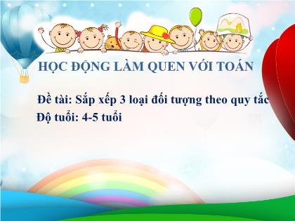 Bài giảng Mầm non Lớp Chồi - Đề tài: Sắp xếp 3 loại đối tượng theo quy tắc - Trường Mầm non Ba Trại B