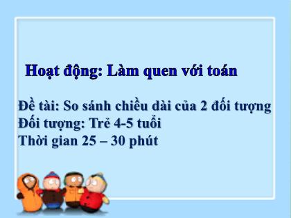 Bài giảng Mầm non Lớp Chồi - Đề tài: So sánh chiều dài của 2 đối tượng - Trường Mầm non Ba Trại B