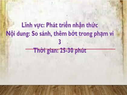 Bài giảng Mầm non Lớp Chồi - Đề tài: So sánh, thêm bớt trong phạm vi 3 - Trường Mầm non Ba Trại B