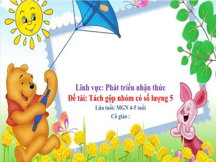 Bài giảng Mầm non Lớp Chồi - Đề tài: Tách gộp nhóm có số lượng 5 - Trường Mầm non Ba Trại B