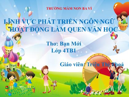 Bài giảng Mầm non Lớp Chồi - Đề tài: Thơ: Bạn Mới - Triệu Thị Thoả