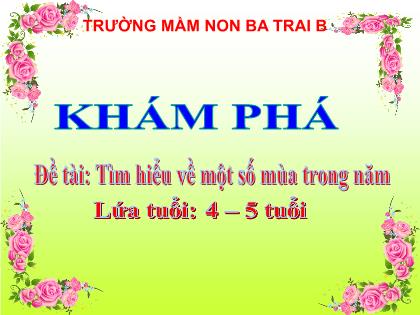 Bài giảng Mầm non Lớp Chồi - Đề tài: Tìm hiểu về một số mùa trong năm - Trường Mầm non Ba Trại B