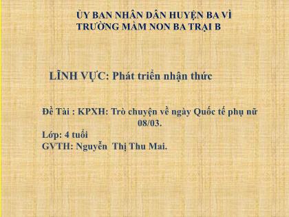 Bài giảng Mầm non Lớp Chồi - Đề tài: Trò chuyện về ngày Quốc tế phụ nữ 08/03 - Nguyễn Thị Thu Mai