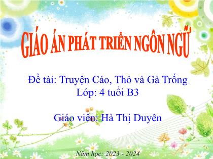 Bài giảng Mầm non Lớp Chồi - Đề tài: Truyện Cáo, Thỏ và Gà Trống - Năm học 2023-2024 - Hà Thị Duyên