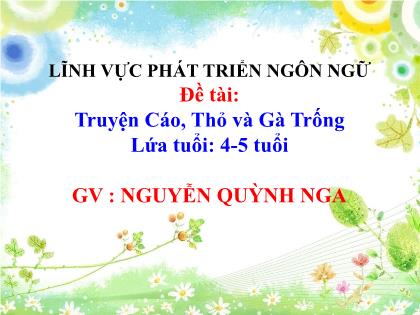 Bài giảng Mầm non Lớp Chồi - Đề tài: Truyện Cáo, Thỏ và Gà Trống - Nguyễn Quỳnh Nga