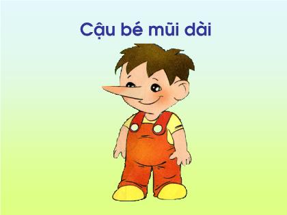 Bài giảng Mầm non Lớp Chồi - Đề tài: Truyện Cậu bé mũi dài - Trường Mầm non Ba Trại B