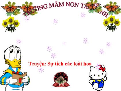 Bài giảng Mầm non Lớp Chồi - Đề tài: Truyện: Sự tích các loài hoa - Trường Mầm non Tân Dĩnh