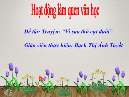 Bài giảng Mầm non Lớp Chồi - Đề tài: Truyện: “Vì sao thỏ cụt đuôi” - Bạch Thị Ánh Tuyết