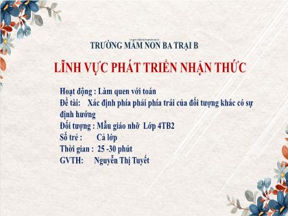 Bài giảng Mầm non Lớp Chồi - Đề tài: Xác định phía phải phía trái của đối tượng khác có sự định hướng - Nguyễn Thị Tuyết