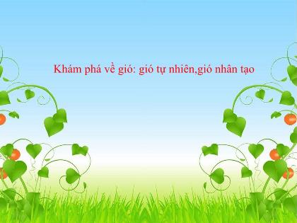 Bài giảng Mầm non Lớp Chồi - Khám phá về gió: Gió tự nhiên,gió nhân tạo - Trường Mầm non Ba Trại B