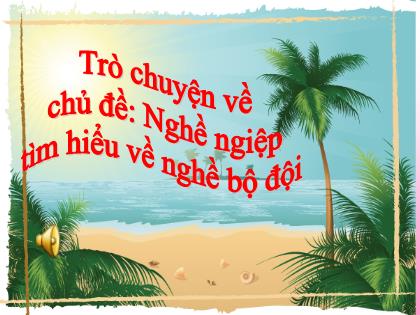 Bài giảng Mầm non Lớp Lá - Chủ đề: Nghề ngiệp - Đề tài: Tìm hiểu về nghề bộ đội - Trường Mầm non Ba Trại B