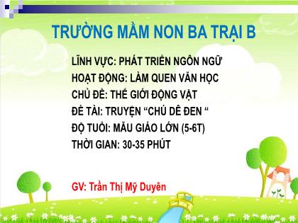 Bài giảng Mầm non Lớp Lá - Chủ đề: Thế giới động vật - Đề tài: Truyện “Chú dê đen” - Trần Thị Mỹ Duyên