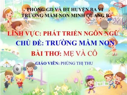 Bài giảng Mầm non Lớp Lá - Chủ đề: Trường mầm non - Đề tài: Bài thơ: Mẹ và cô - Phùng Thị Thu
