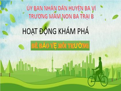 Bài giảng Mầm non Lớp Lá - Đề tài: Bé bảo vệ môi trường - Trường Mầm non Ba Trại B