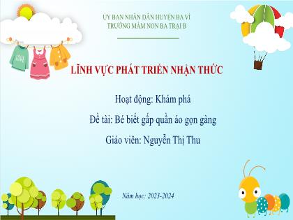 Bài giảng Mầm non Lớp Lá - Đề tài: Bé biết gấp quần áo gọn gàng - Năm học 2023-2024 - Nguyễn Thị Thu