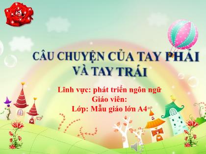 Bài giảng Mầm non Lớp Lá - Đề tài: Câu chuyện của tay phải và tay trái - Trường Mầm non Ba Trại B
