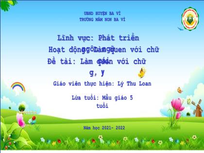 Bài giảng Mầm non Lớp Lá - Đề tài: Làm quen với chữ g, y - Năm học 2021- 2022 - Lý Thu Loan
