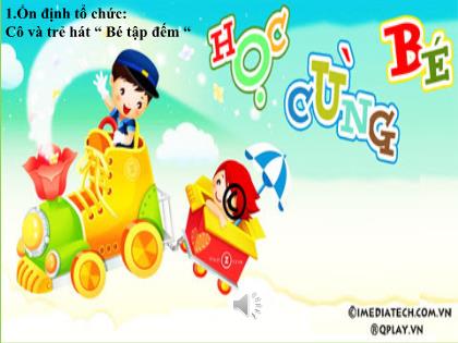 Bài giảng Mầm non Lớp Lá - Đề tài: Làm quen với số - Trường Mầm non Ba Trại B