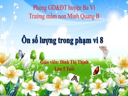 Bài giảng Mầm non Lớp Lá - Đề tài: Ôn số lượng trong phạm vi 8 - Đinh Thị Thịnh