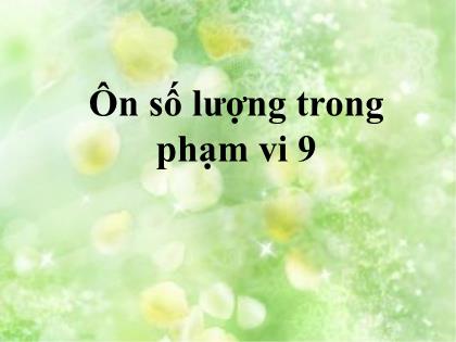 Bài giảng Mầm non Lớp Lá - Đề tài: Ôn số lượng trong phạm vi 9 - Trường Mầm non Ba Trại B