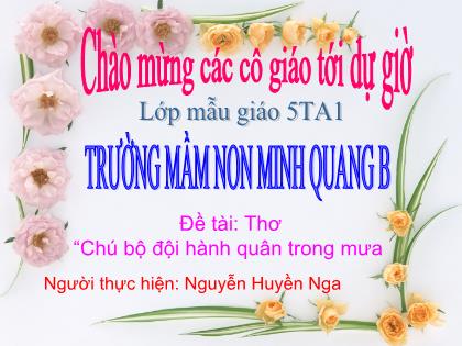 Bài giảng Mầm non Lớp Lá - Đề tài: Thơ Chú bộ đội hành quân trong mưa - Nguyễn Huyền Nga