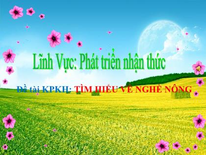 Bài giảng Mầm non Lớp Lá - Đề tài: Tìm hiểu về nghề nông - Trường Mầm non Ba Trại B