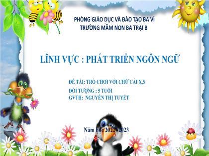 Bài giảng Mầm non Lớp Lá - Đề tài: Trò chơi với chữ cái x, s - Năm học 2022-2023 - Nguyễn Thị Tuyết