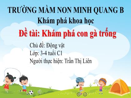 Bài giảng Mầm non Lớp Mầm - Chủ đề: Động vật - Đề tài: Khám phá con gà trống - Trần Thị Liên