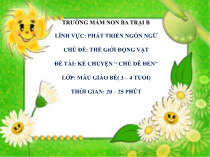 Bài giảng Mầm non Lớp Mầm - Chủ đề: Thế giới động vật - Đề tài: Kể chuyện “Chú dê đen” - Trường Mầm non Ba Trại B