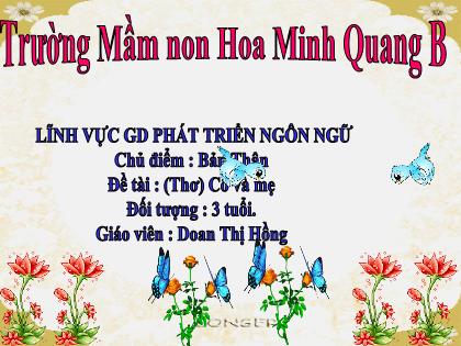 Bài giảng Mầm non Lớp Mầm - Chủ điểm: Bản Thân - Đề tài: Thơ: Cô và mẹ - Doan Thị Hồng