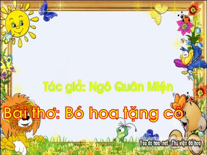 Bài giảng Mầm non Lớp Mầm - Đề tài: Bài thơ: Bó hoa tặng cô - Trường Mầm non Ba Trại B