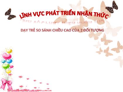 Bài giảng Mầm non Lớp Mầm - Đề tài: Dạy trẻ so sánh chiều cao của 2 đối tượng - Trường Mầm non Ba Trại B