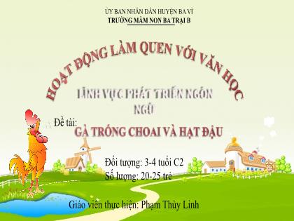 Bài giảng Mầm non Lớp Mầm - Đề tài: Gà trống choai và hạt đậu - Phạm Thùy Linh