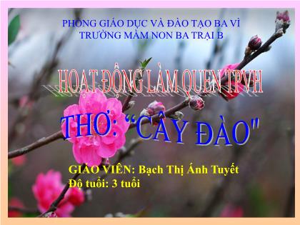 Bài giảng Mầm non Lớp Mầm - Đề tài: Thơ: “Cây đào - Bạch Thị Ánh Tuyết