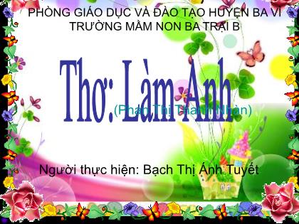 Bài giảng Mầm non Lớp Mầm - Đề tài: Thơ: Làm Anh - Bạch Thị Ánh Tuyết