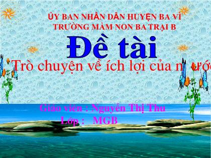 Bài giảng Mầm non Lớp Mầm - Đề tài: Trò chuyện về ích lợi của nước - Nguyễn Thị Thu