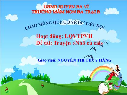 Bài giảng Mầm non Lớp Mầm - Đề tài: Truyện Nhổ củ cải - Nguyễn Thị Thúy Hằng