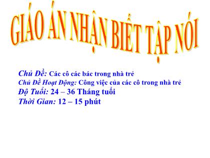 Bài giảng Mầm non Lớp Nhà trẻ - Chủ đề: Các cô các bác trong nhà trẻ - Chủ đề hoạt động: Công việc của các cô trong nhà trẻ - Trường Mầm non Ba Trại B