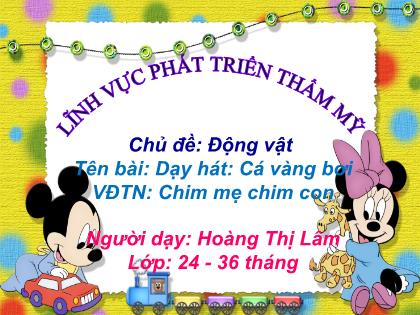 Bài giảng Mầm non Lớp Nhà trẻ - Chủ đề: Động vật - Đề tài: Dạy hát: Cá vàng bơi; Vận động theo nhạc: Chim mẹ chim con - Hoàng Thị Lâm
