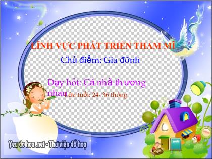 Bài giảng Mầm non Lớp Nhà trẻ - Chủ đề: Gia đình - Đề tài: Dạy hát: Cả nhà thương nhau - Trường Mầm non Ba Trại B