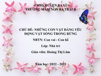 Bài giảng Mầm non Lớp Nhà trẻ - Chủ đề: Những con vật đáng yêu động vật sống trong rừng - Đề tài: Nhận biết tập nói: Con voi-Con hổ - Năm học 2022-2023 - Hoàng Thị Lâm
