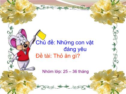Bài giảng Mầm non Lớp Nhà trẻ - Chủ đề: Những con vật đáng yêu - Đề tài: Thỏ ăn gì? - Trường Mầm non Ba Trại B
