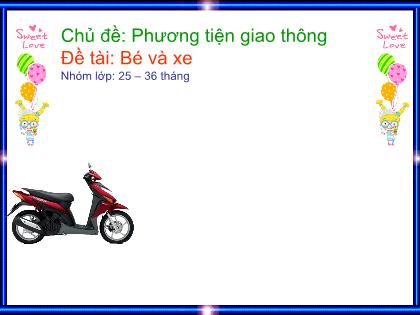 Bài giảng Mầm non Lớp Nhà trẻ - Chủ đề: Phương tiện giao thông - Đề tài: Bé và xe - Trường Mầm non Ba Trại B