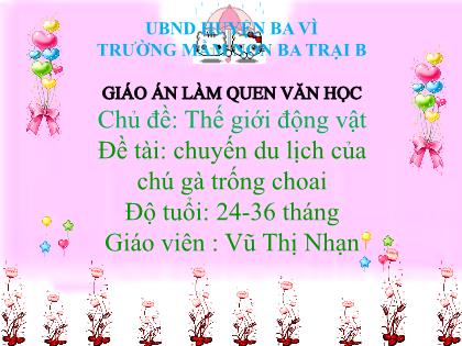 Bài giảng Mầm non Lớp Nhà trẻ - Chủ đề: Thế giới động vật - Đề tài: Chuyến du lịch của chú gà trống choai - Vũ Thị Nhạn
