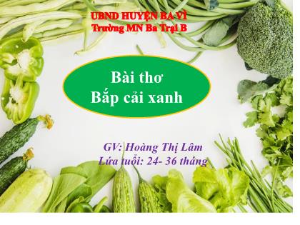 Bài giảng Mầm non Lớp Nhà trẻ - Đề tài: Bài thơ Bắp cải xanh - Hoàng Thị Lâm