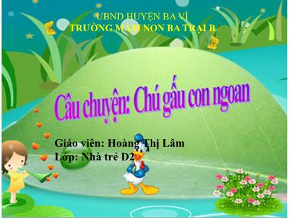 Bài giảng Mầm non Lớp Nhà trẻ - Đề tài: Câu chuyện: Chú gấu con ngoan - Hoàng Thị Lâm