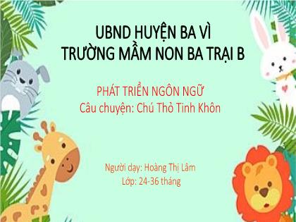Bài giảng Mầm non Lớp Nhà trẻ - Đề tài: Câu chuyện: Chú thỏ tinh khôn - Hoàng Thị Lâm