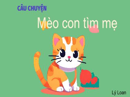 Bài giảng Mầm non Lớp Nhà trẻ - Đề tài: Câu chuyện Mèo Con tìm mẹ - Trường Mầm non Ba Vì