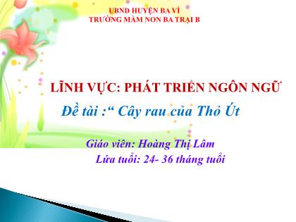 Bài giảng Mầm non Lớp Nhà trẻ - Đề tài: “Cây rau của Thỏ Út” - Hoàng Thị Lâm