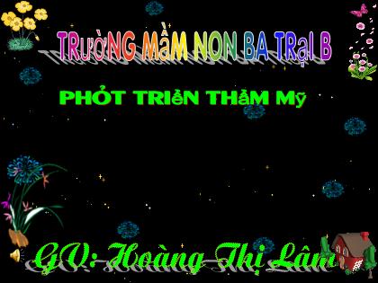 Bài giảng Mầm non Lớp Nhà trẻ - Đề tài: Dạy vận động: Bài múa cho mẹ xem; Nghe hát: Bài cho con; Trò chơi: Đoán tên bài hát qua hình ảnh - Hoàng Thị Lâm